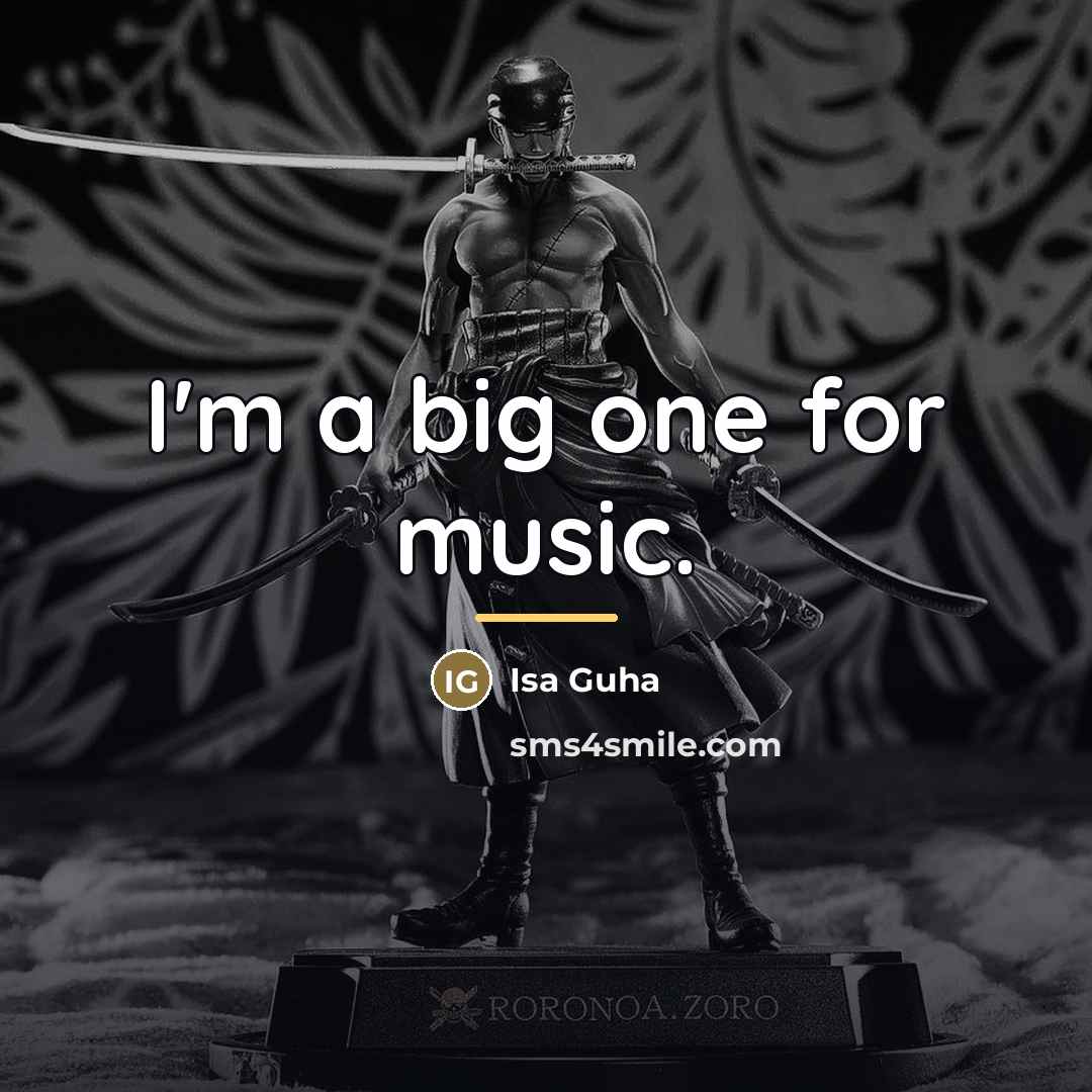“I'm a big one for music.…” quote by Isa Guha