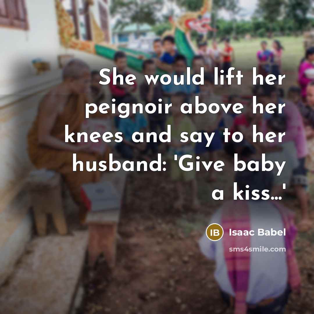 “She would lift her peignoir above her knees and say…” quote by Isaac Babel
