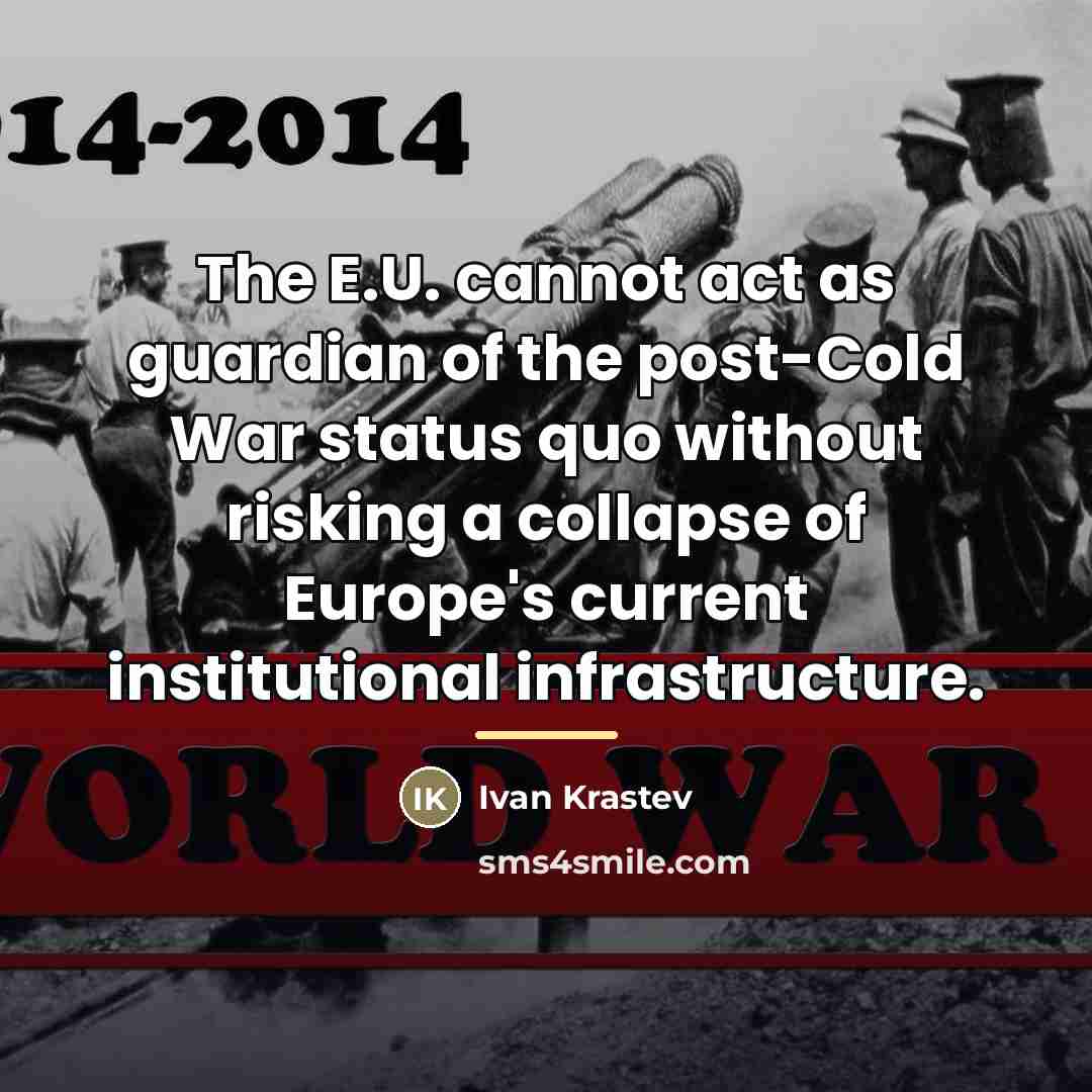“The E.U. cannot act as guardian of the post-Cold War…” quote by Ivan Krastev