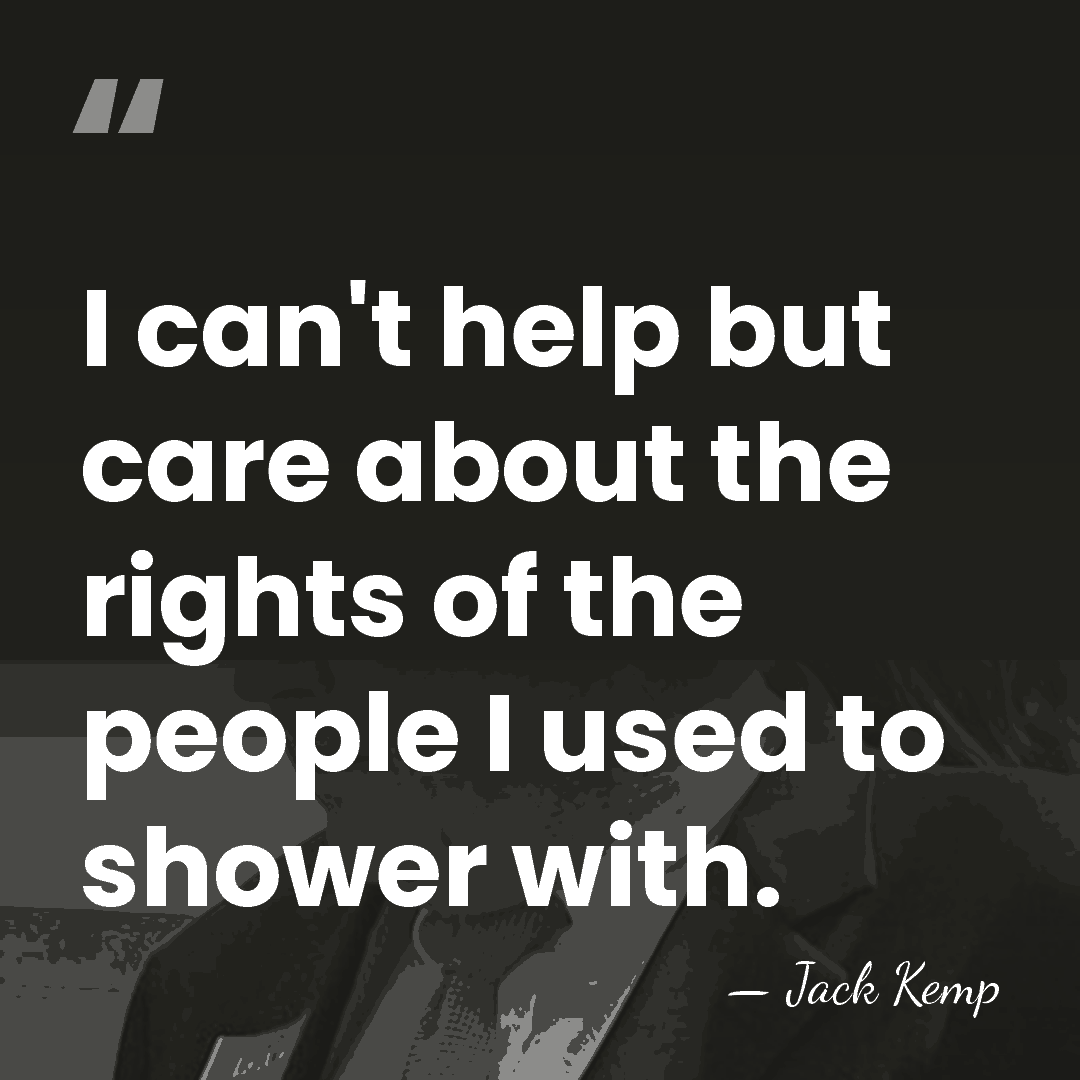 I can't help but care about the rights of the people I&hellip; - Jack Kemp