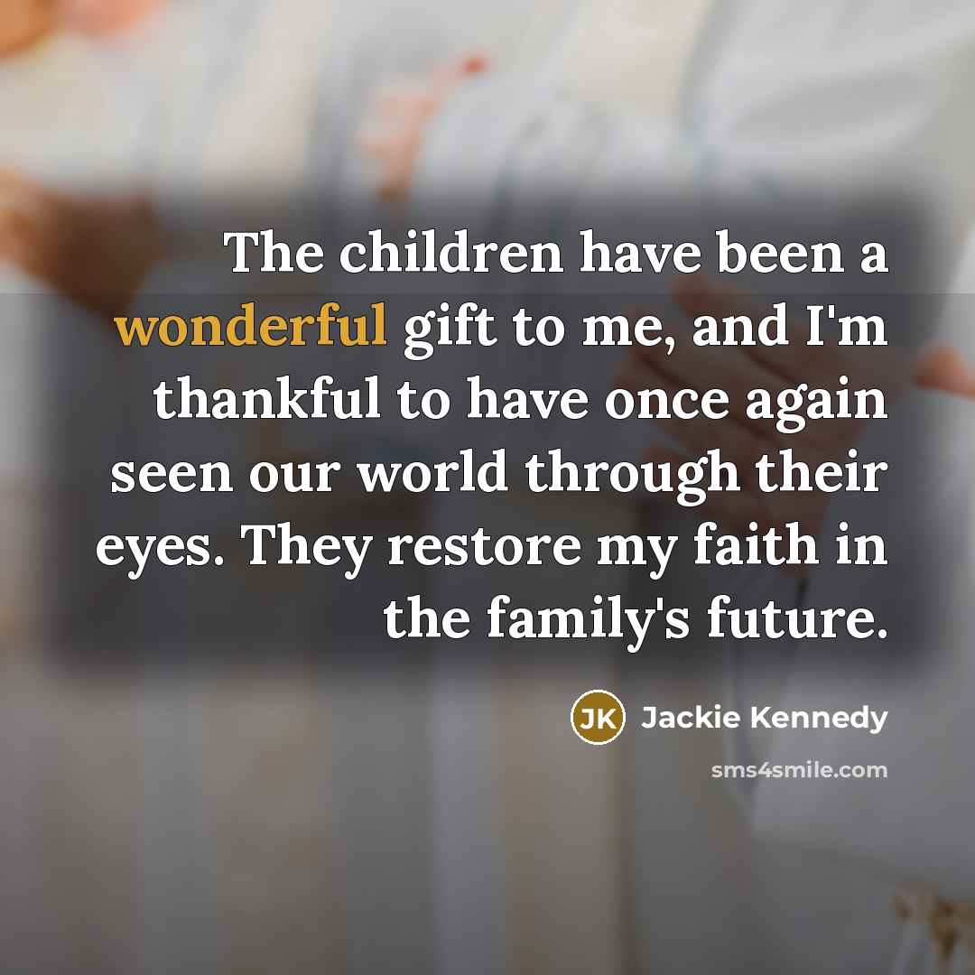“The children have been a wonderful gift to me, and…” quote by Jackie Kennedy
