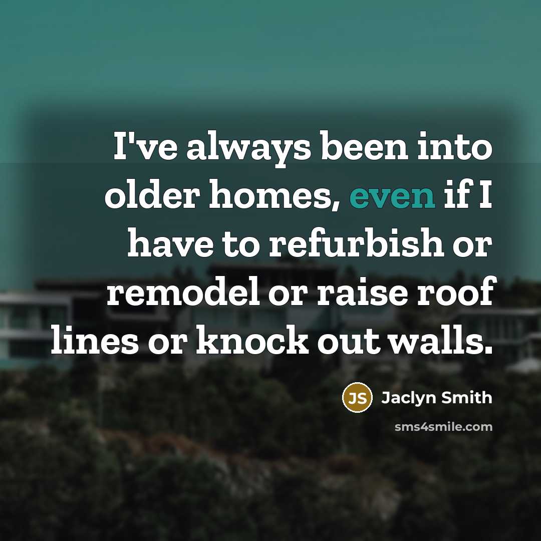 “I've always been into older homes, even if I have…” quote by Jaclyn Smith