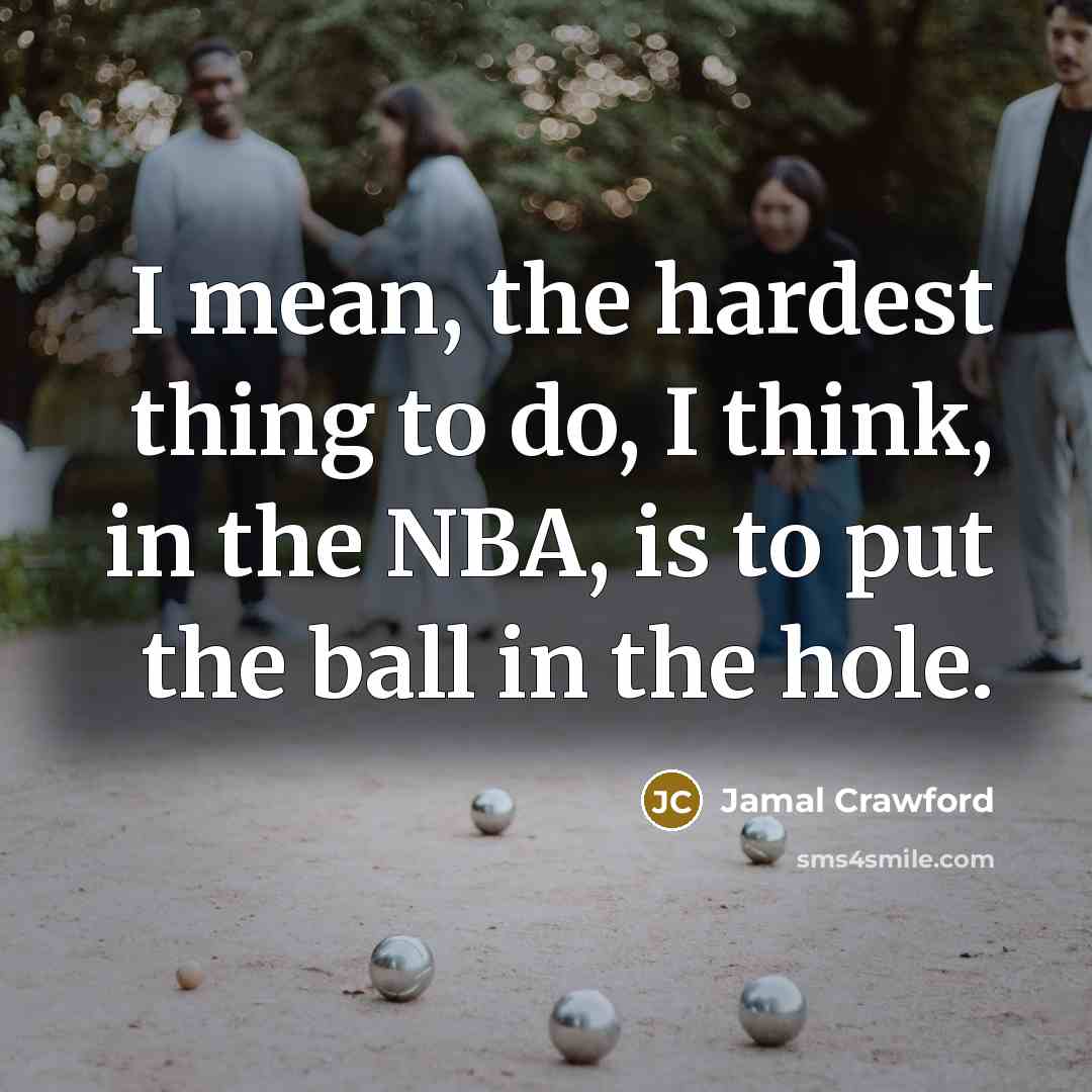 “I mean, the hardest thing to do, I think, in…” quote by Jamal Crawford