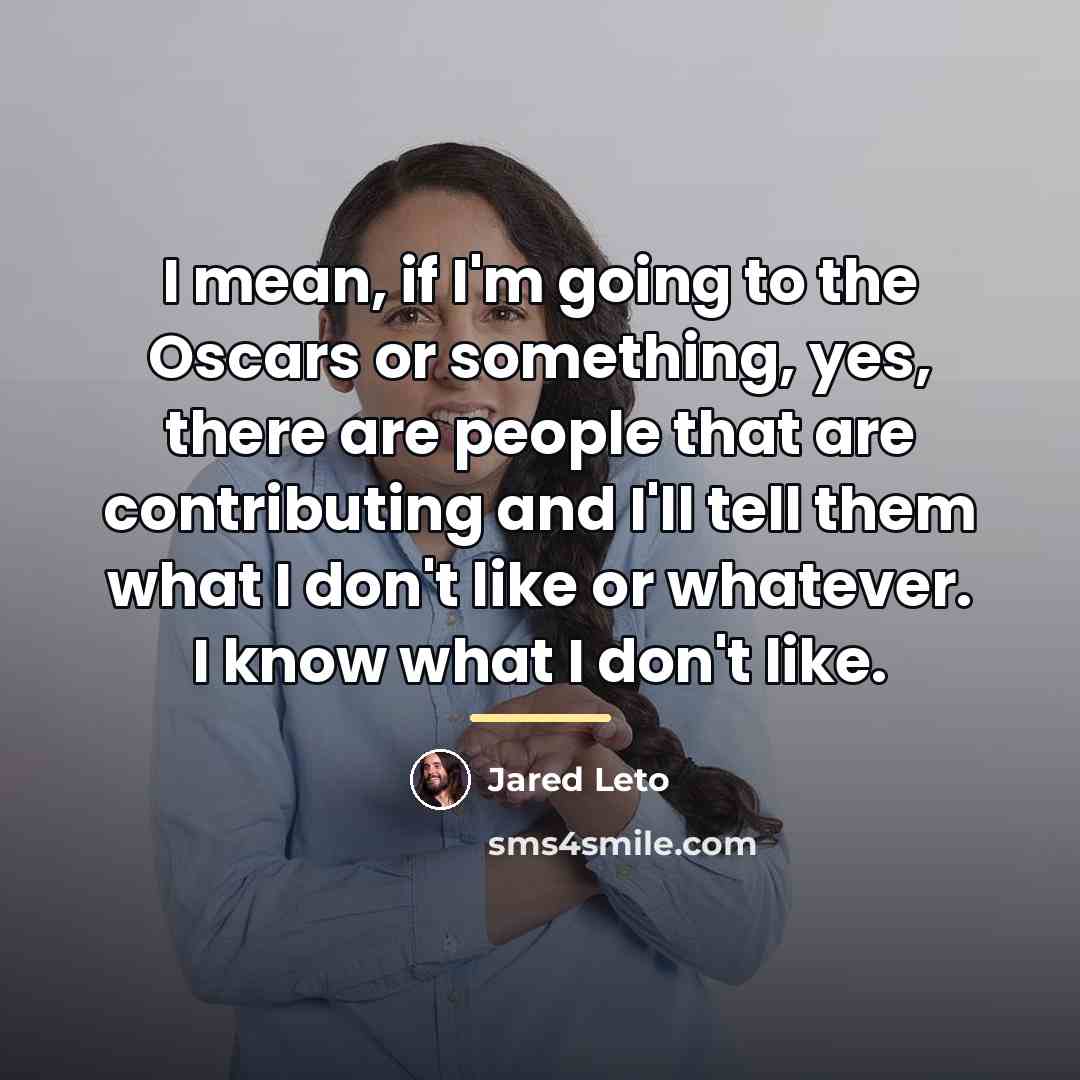 “I mean, if I'm going to the Oscars or something,…” quote by Jared Leto