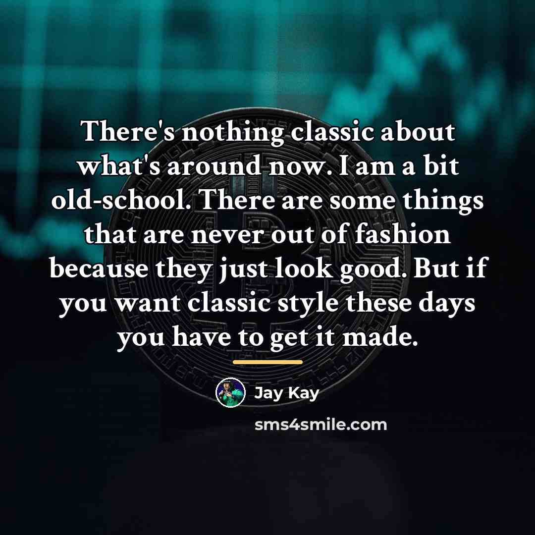 “There's nothing classic about what's around now. I am a…” quote by Jay Kay
