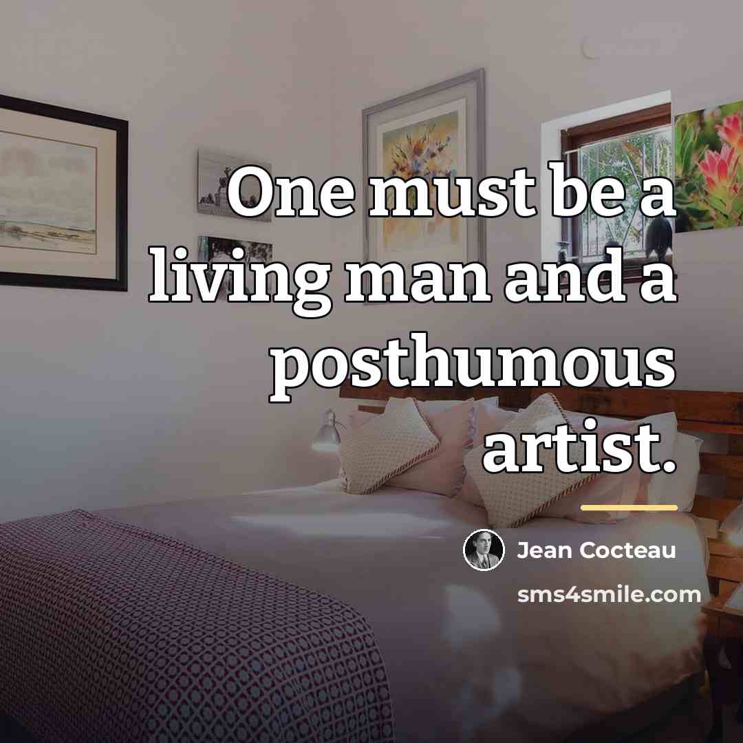 “One must be a living man and a posthumous artist.…” quote by Jean Cocteau