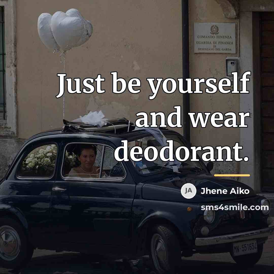 “Just be yourself and wear deodorant.…” quote by Jhene Aiko