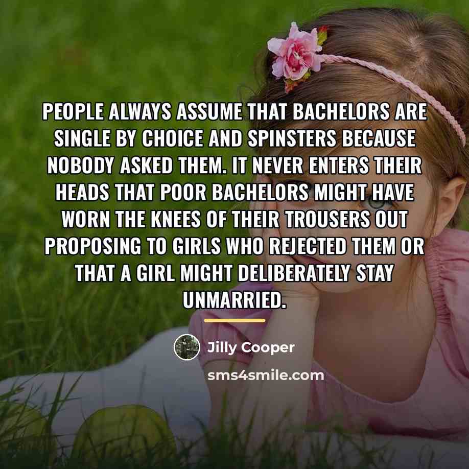 “People always assume that bachelors are single by choice and…” quote by Jilly Cooper