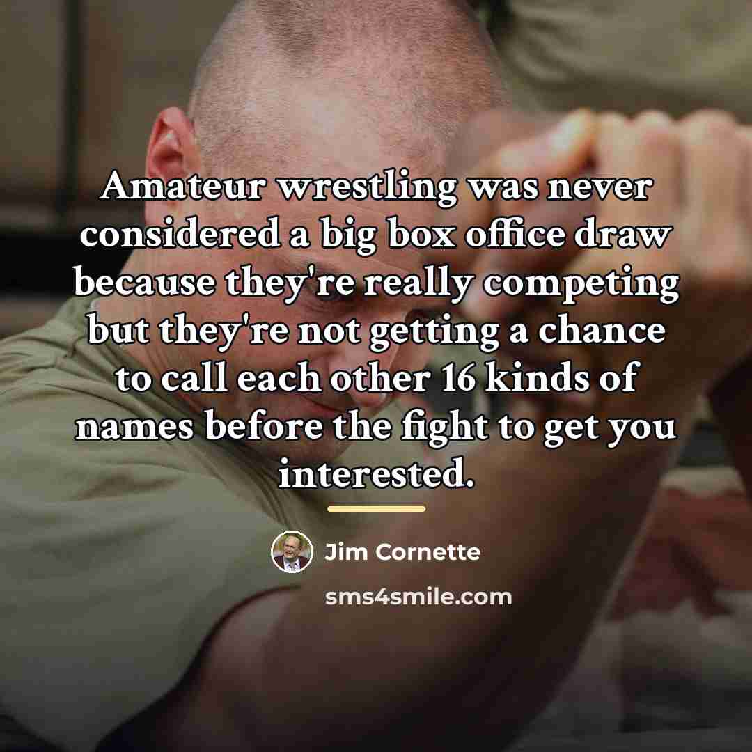 “Amateur wrestling was never considered a big box office draw…” quote by Jim Cornette