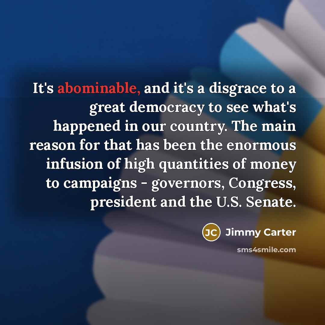 “It's abominable, and it's a disgrace to a great democracy…” quote by Jimmy Carter