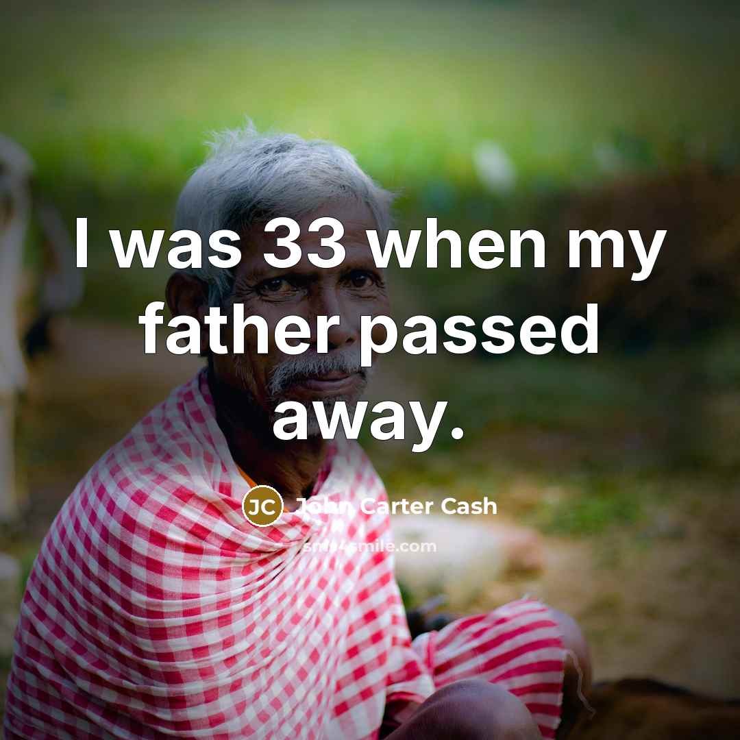 “I was 33 when my father passed away.…” quote by John Carter Cash