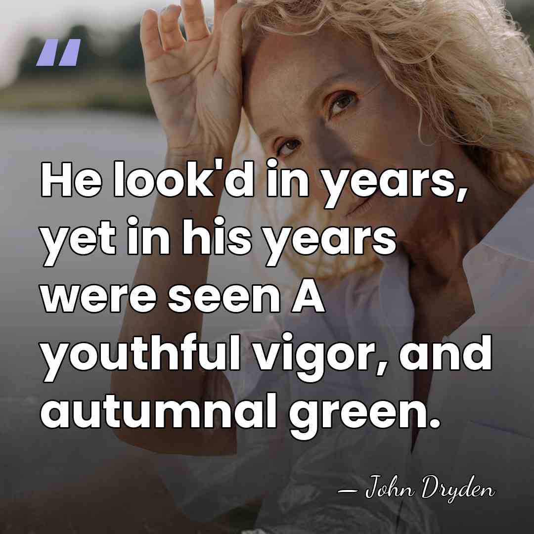He look'd in years, yet in his years were seen A youthful&hellip; - John Dryden