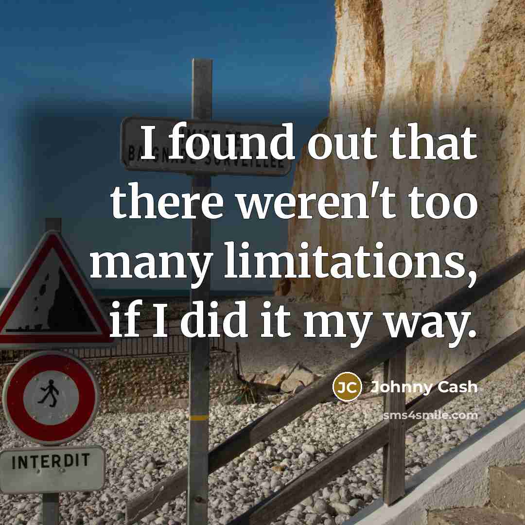 “I found out that there weren't too many limitations, if…” quote by Johnny Cash
