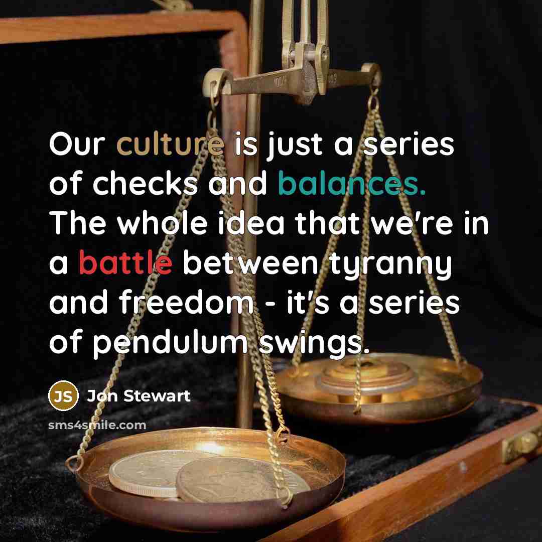 “Our culture is just a series of checks and balances.…” quote by Jon Stewart