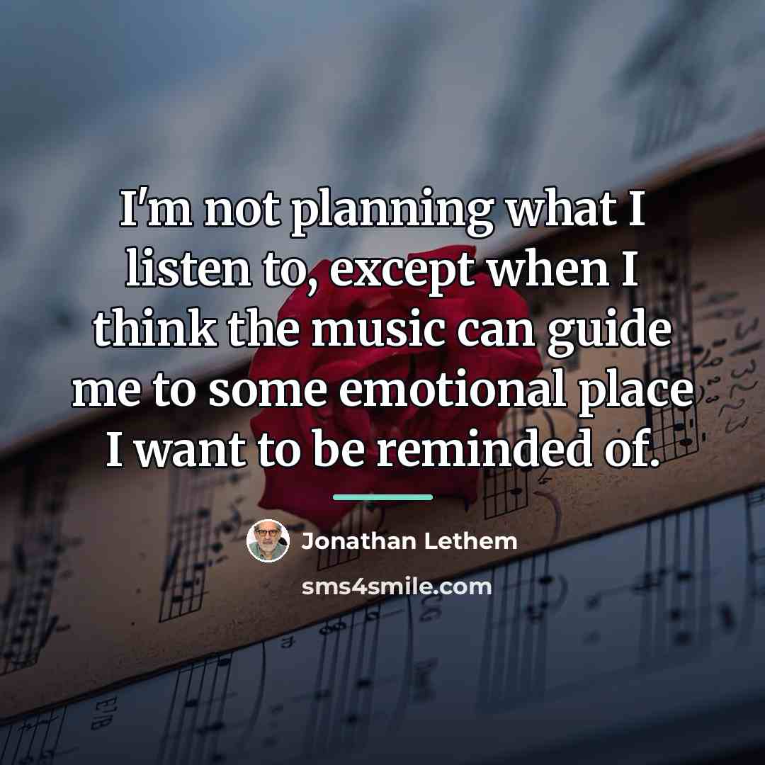 “I'm not planning what I listen to, except when I…” quote by Jonathan Lethem