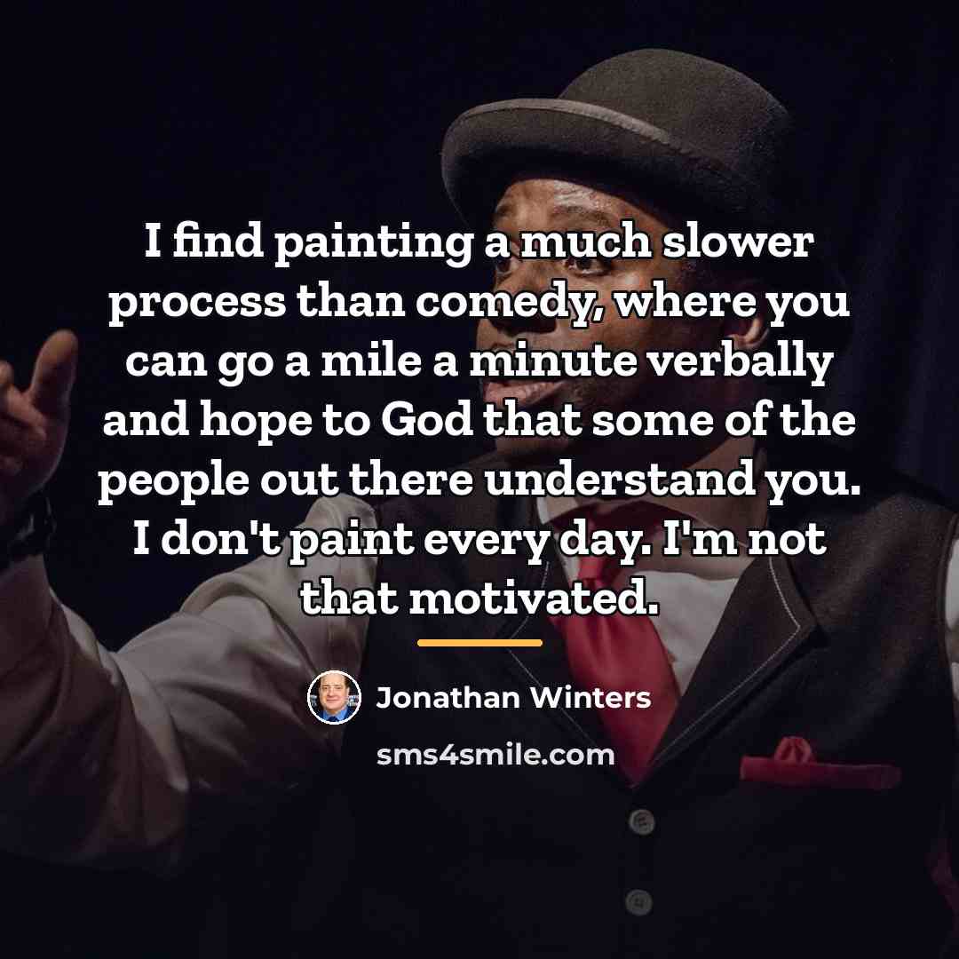 “I find painting a much slower process than comedy, where…” quote by Jonathan Winters