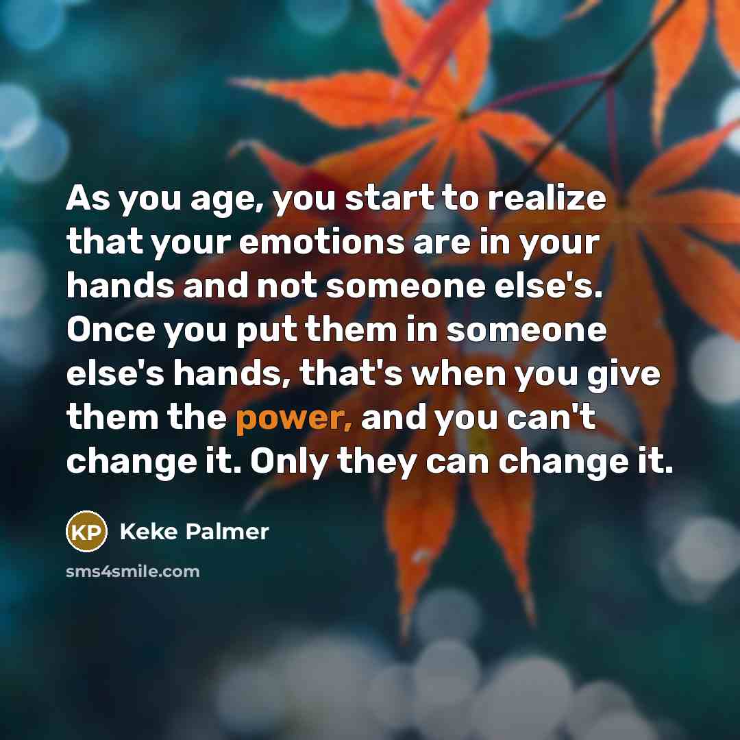 “As you age, you start to realize that your emotions…” quote by Keke Palmer