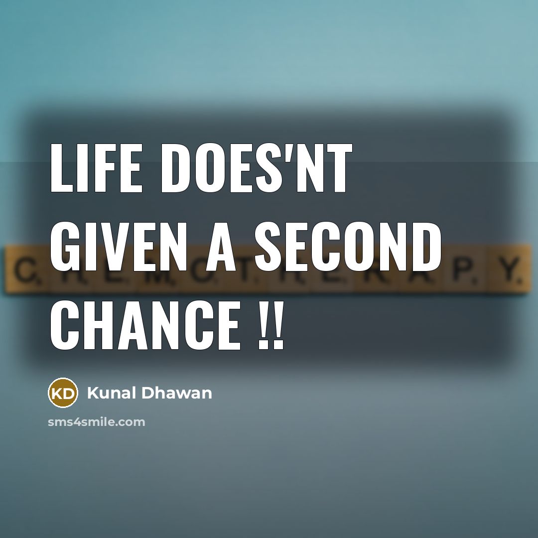 “Life does'nt given a second chance !!…” quote by Kunal Dhawan