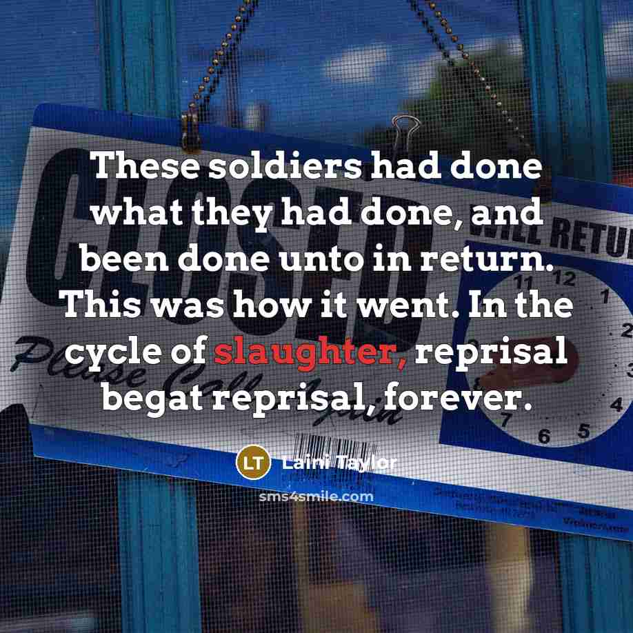 “These soldiers had done what they had done, and been…” quote by Laini Taylor