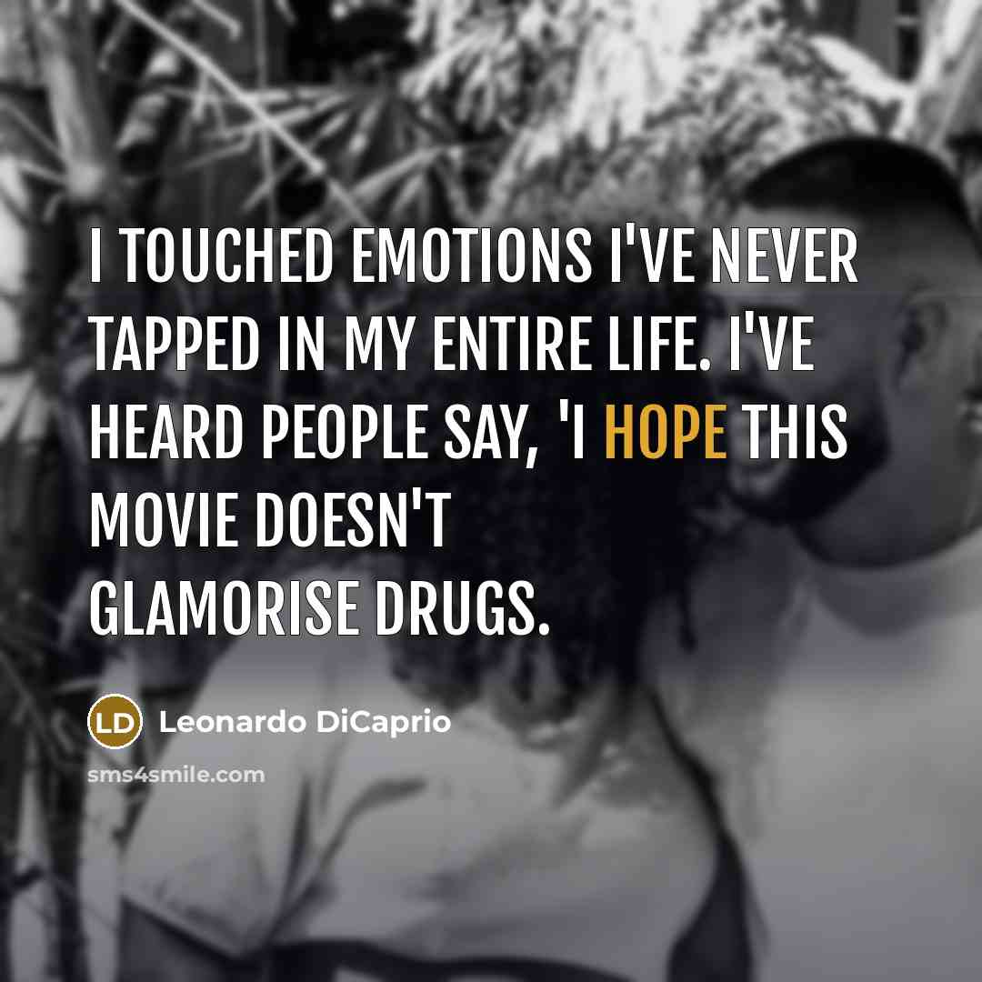 “I touched emotions I've never tapped in my entire life.…” quote by Leonardo DiCaprio