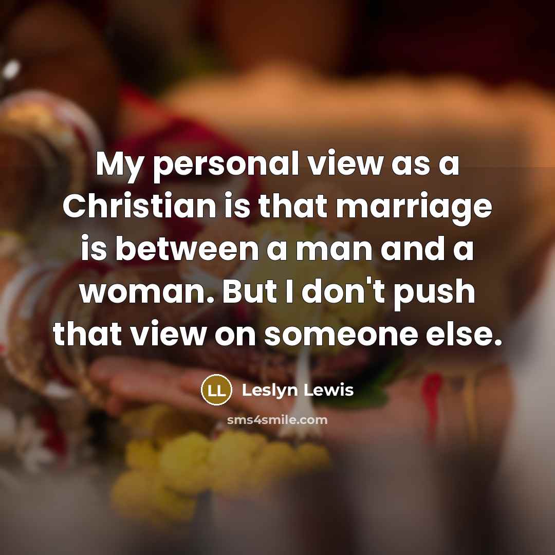“My personal view as a Christian is that marriage is…” quote by Leslyn Lewis