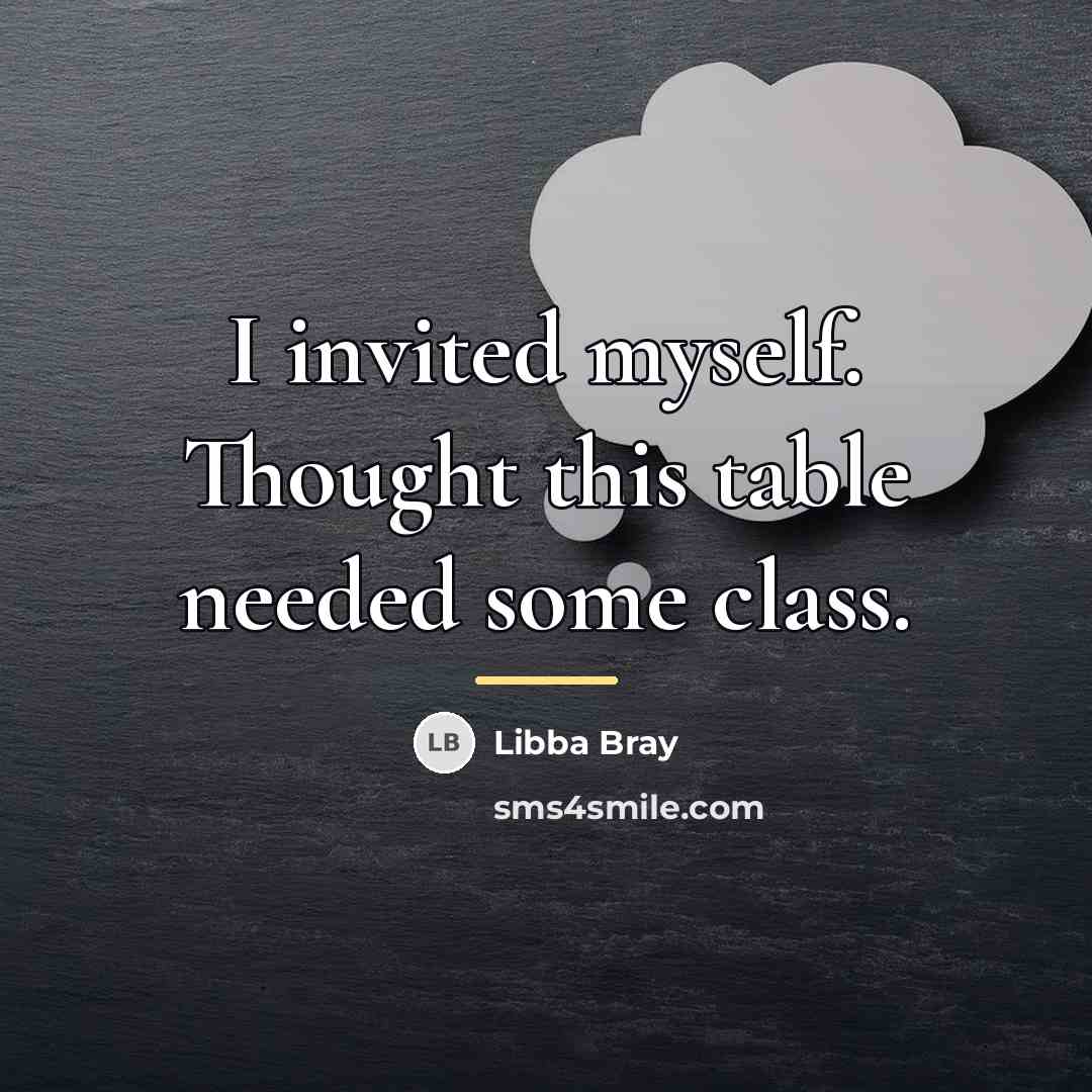 “I invited myself. Thought this table needed some class.…” quote by Libba Bray