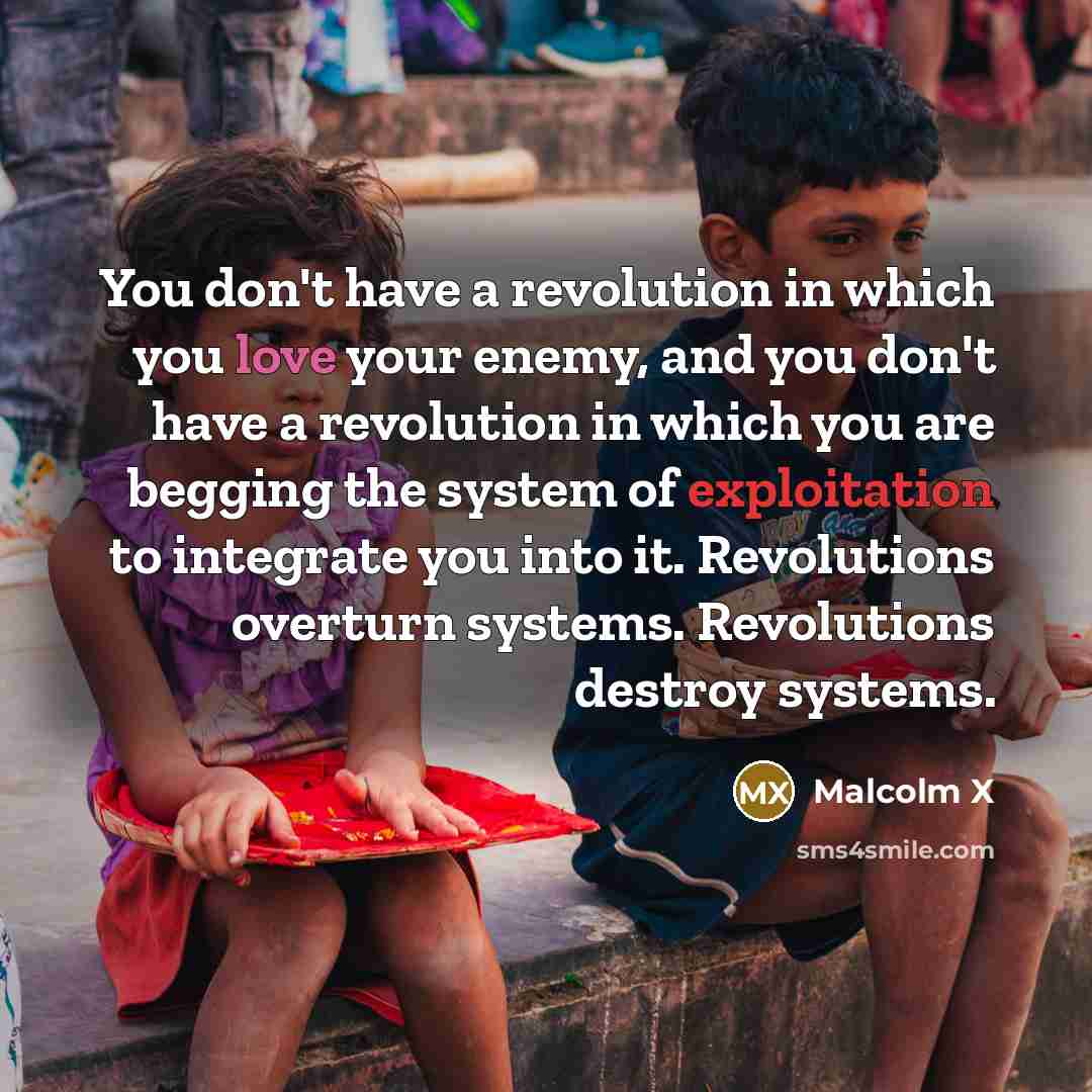 “You don't have a revolution in which you love your…” quote by Malcolm X