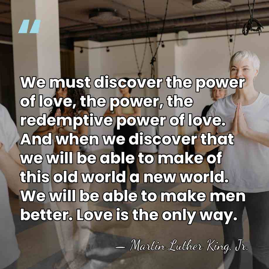 We must discover the power of love, the power, the redemptive power&hellip; - Martin Luther King, Jr.
