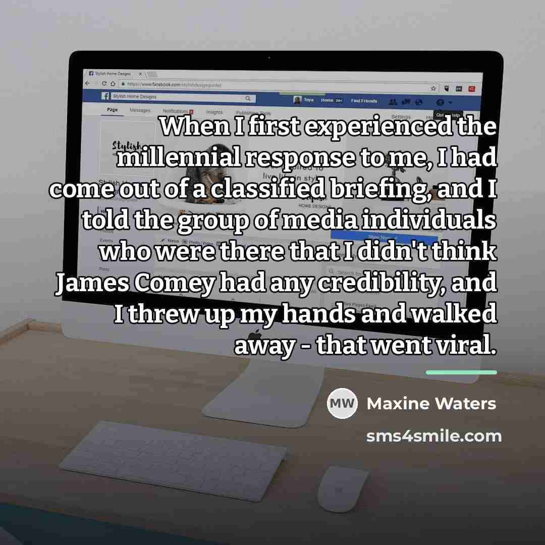 “When I first experienced the millennial response to me, I…” quote by Maxine Waters