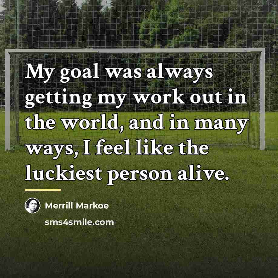 “My goal was always getting my work out in the…” quote by Merrill Markoe