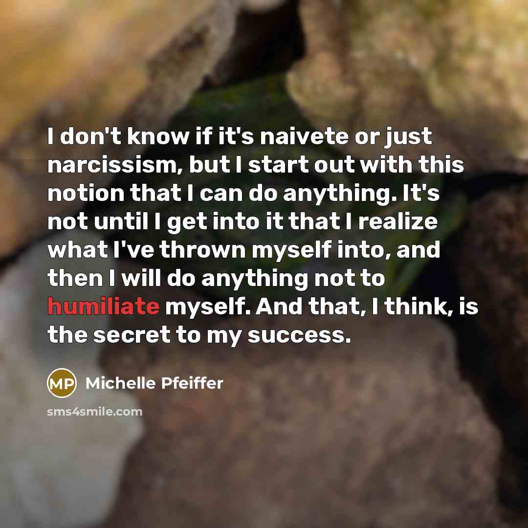 “I don't know if it's naivete or just narcissism, but…” quote by Michelle Pfeiffer