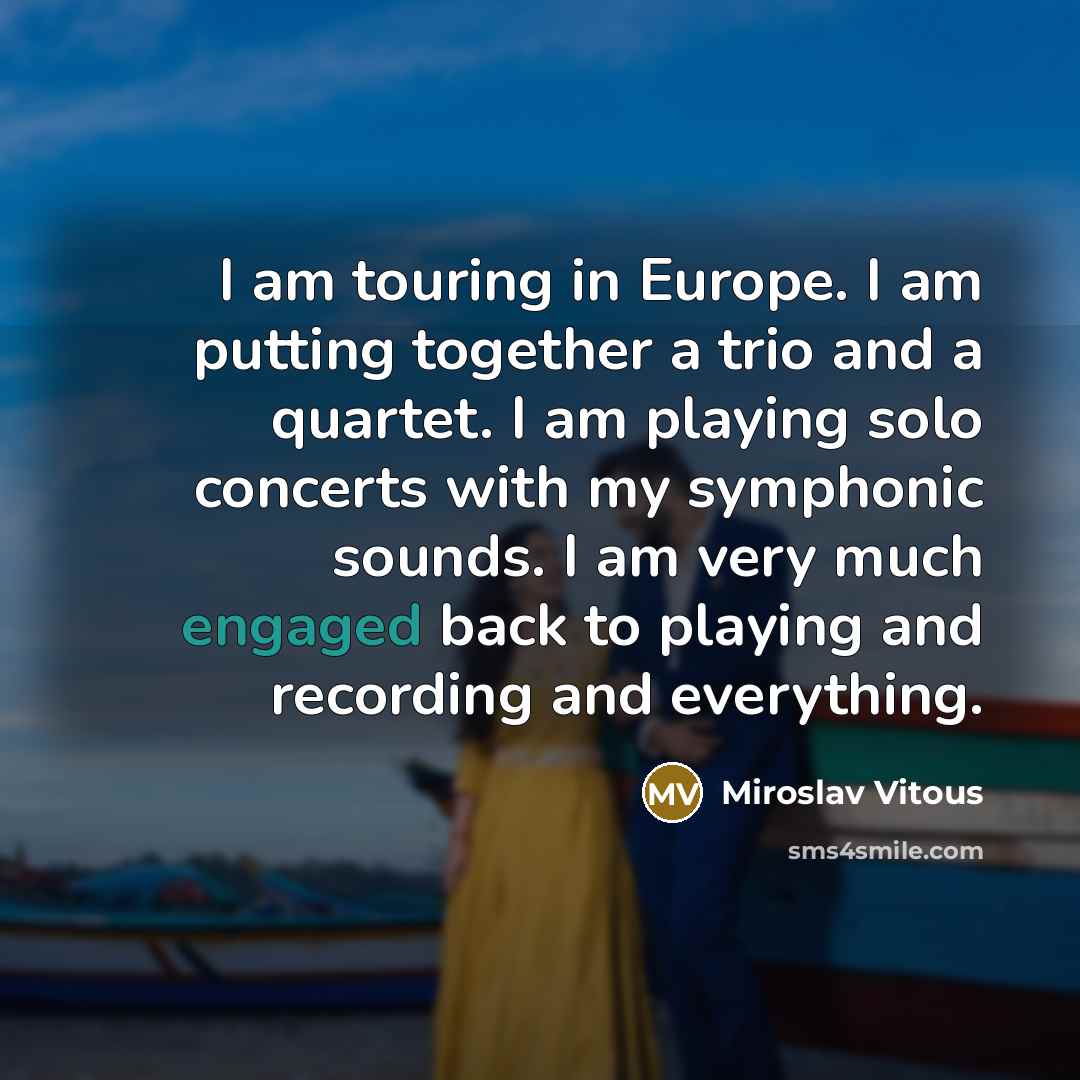 “I am touring in Europe. I am putting together a…” quote by Miroslav Vitous
