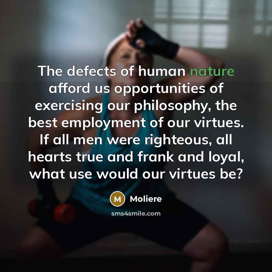 “The defects of human nature afford us opportunities of exercising…” quote by Moliere