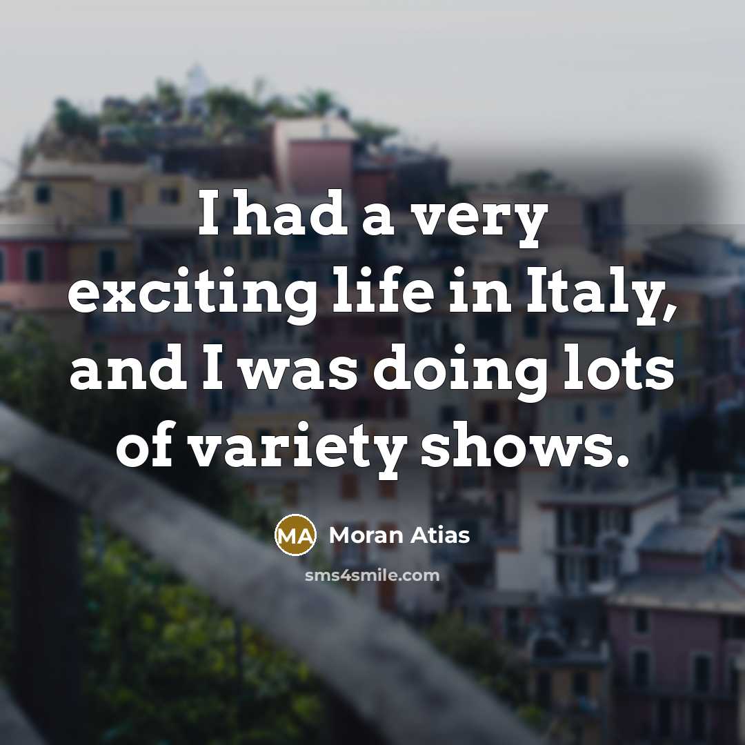 “I had a very exciting life in Italy, and I…” quote by Moran Atias