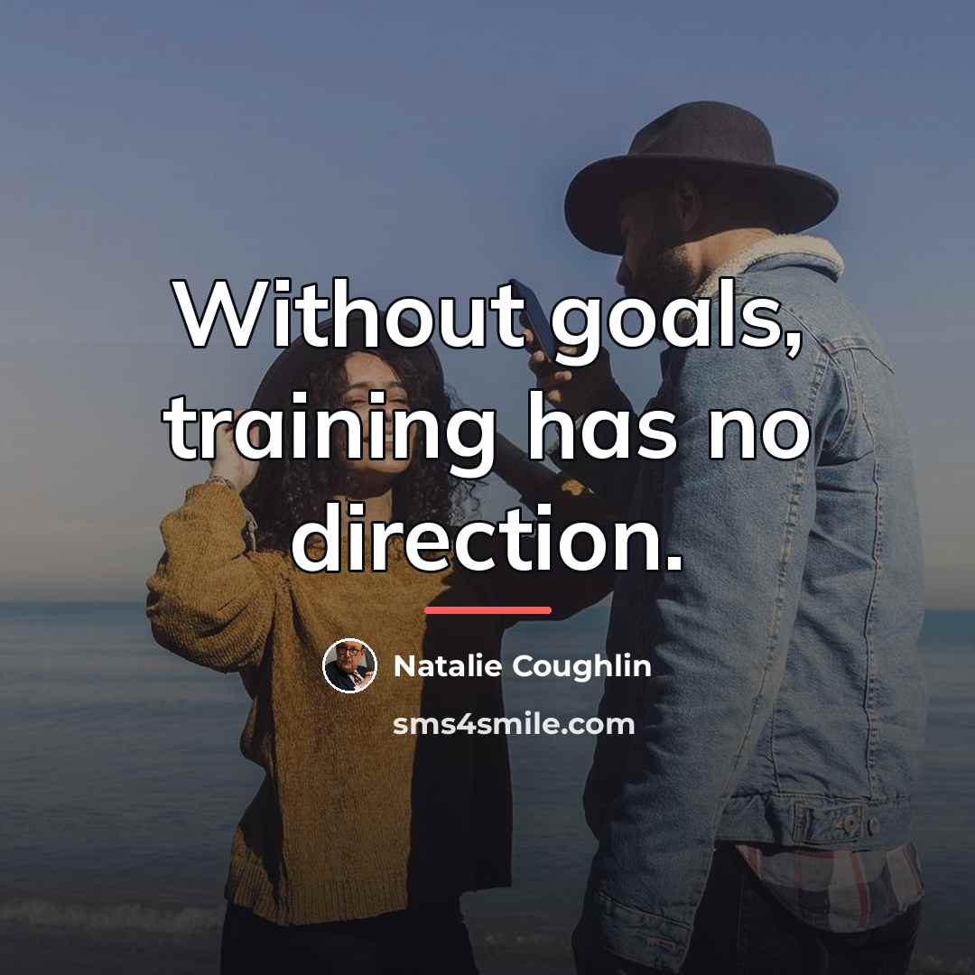 “Without goals, training has no direction.…” quote by Natalie Coughlin