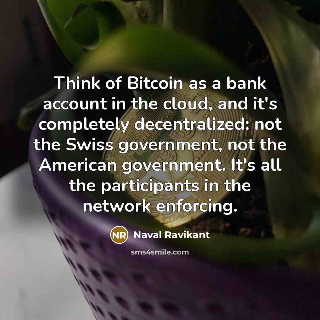 “Think of Bitcoin as a bank account in the cloud,…” quote by Naval Ravikant
