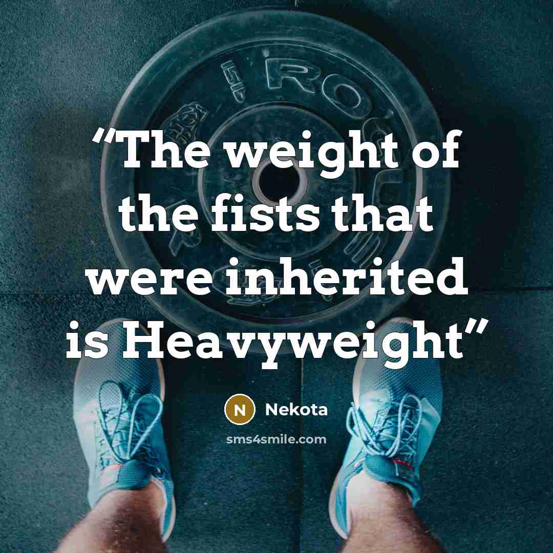 “The weight of the fists that were inherited is Heavyweight” quote by Nekota