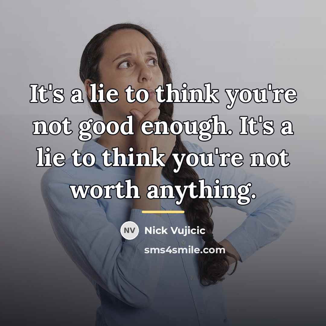 “It's a lie to think you're not good enough. It's…” quote by Nick Vujicic