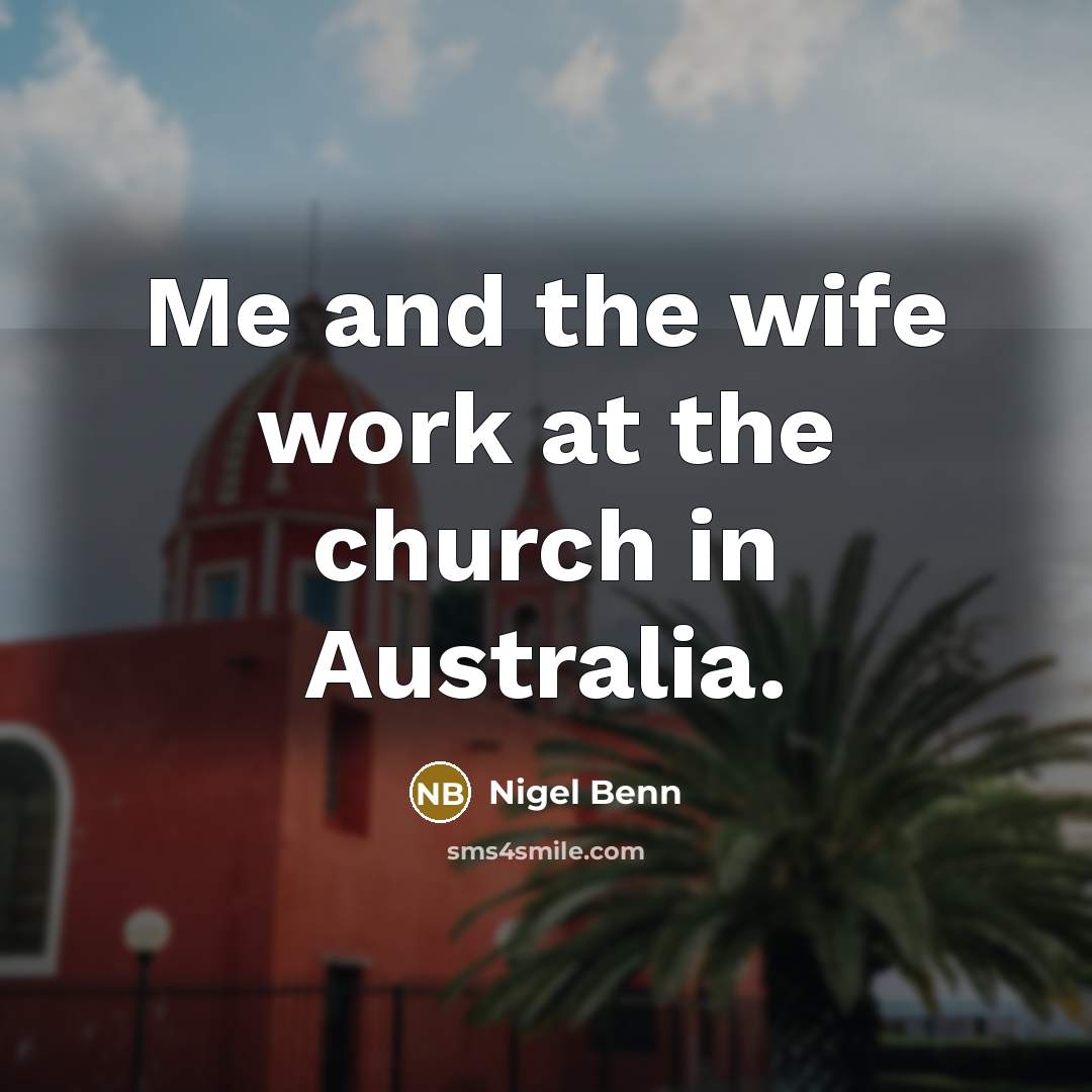 “Me and the wife work at the church in Australia.…” quote by Nigel Benn