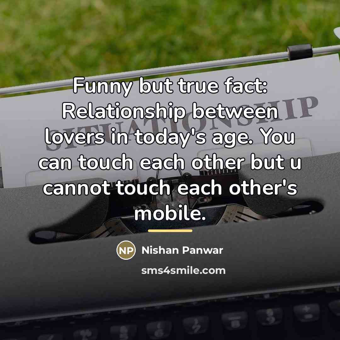 “Funny but true fact: Relationship between lovers in today's age.…” quote by Nishan Panwar