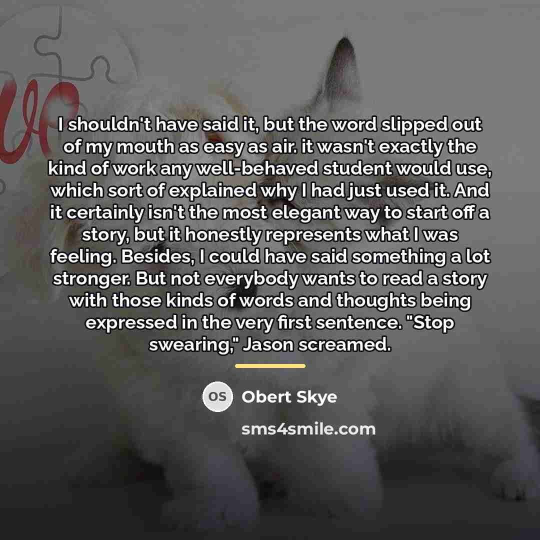 “I shouldn't have said it, but the word slipped out…” quote by Obert Skye