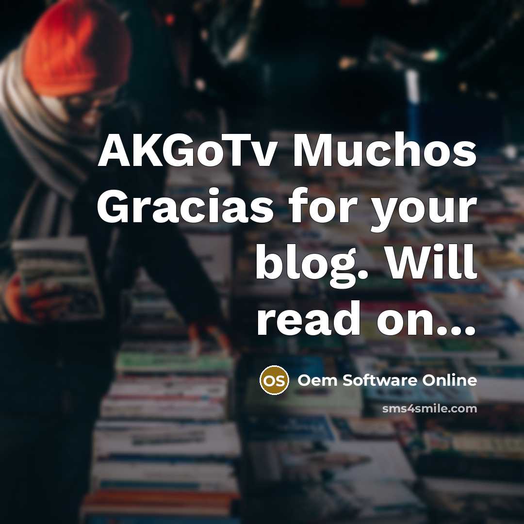 “AKGoTv Muchos Gracias for your blog. Will read on...…” quote by Oem Software Online