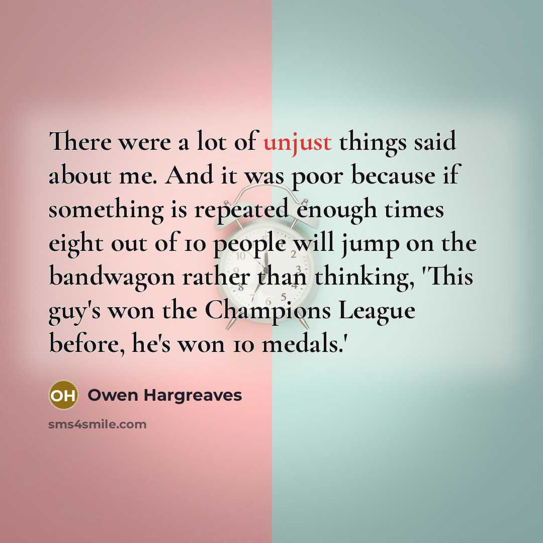 “There were a lot of unjust things said about me.…” quote by Owen Hargreaves