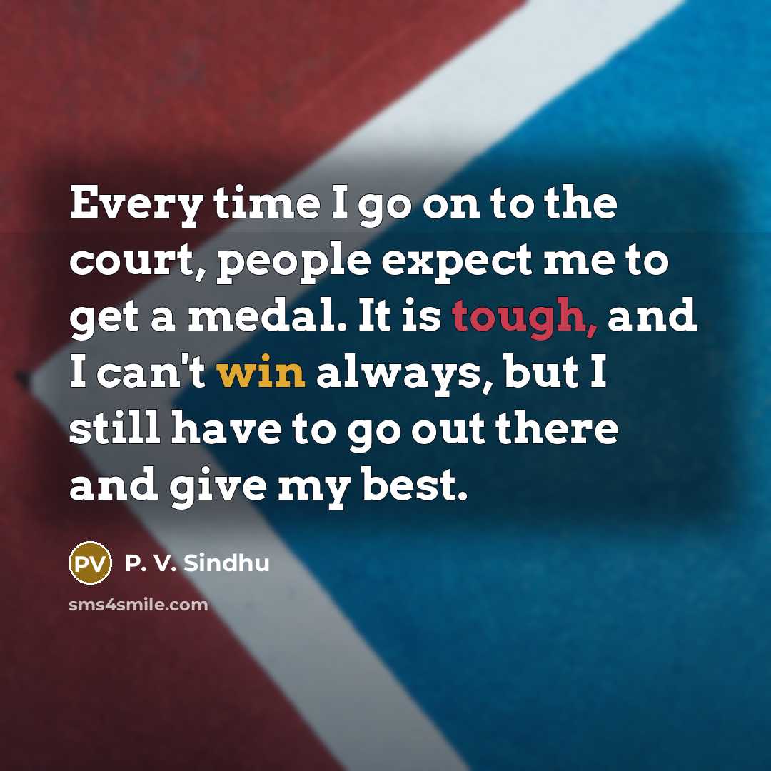 “Every time I go on to the court, people expect…” quote by P. V. Sindhu