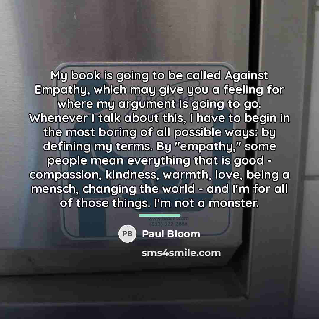 “My book is going to be called Against Empathy, which…” quote by Paul Bloom