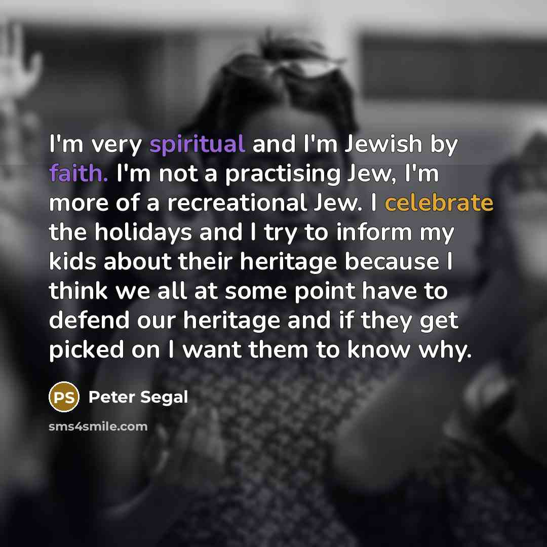 “I'm very spiritual and I'm Jewish by faith. I'm not…” quote by Peter Segal
