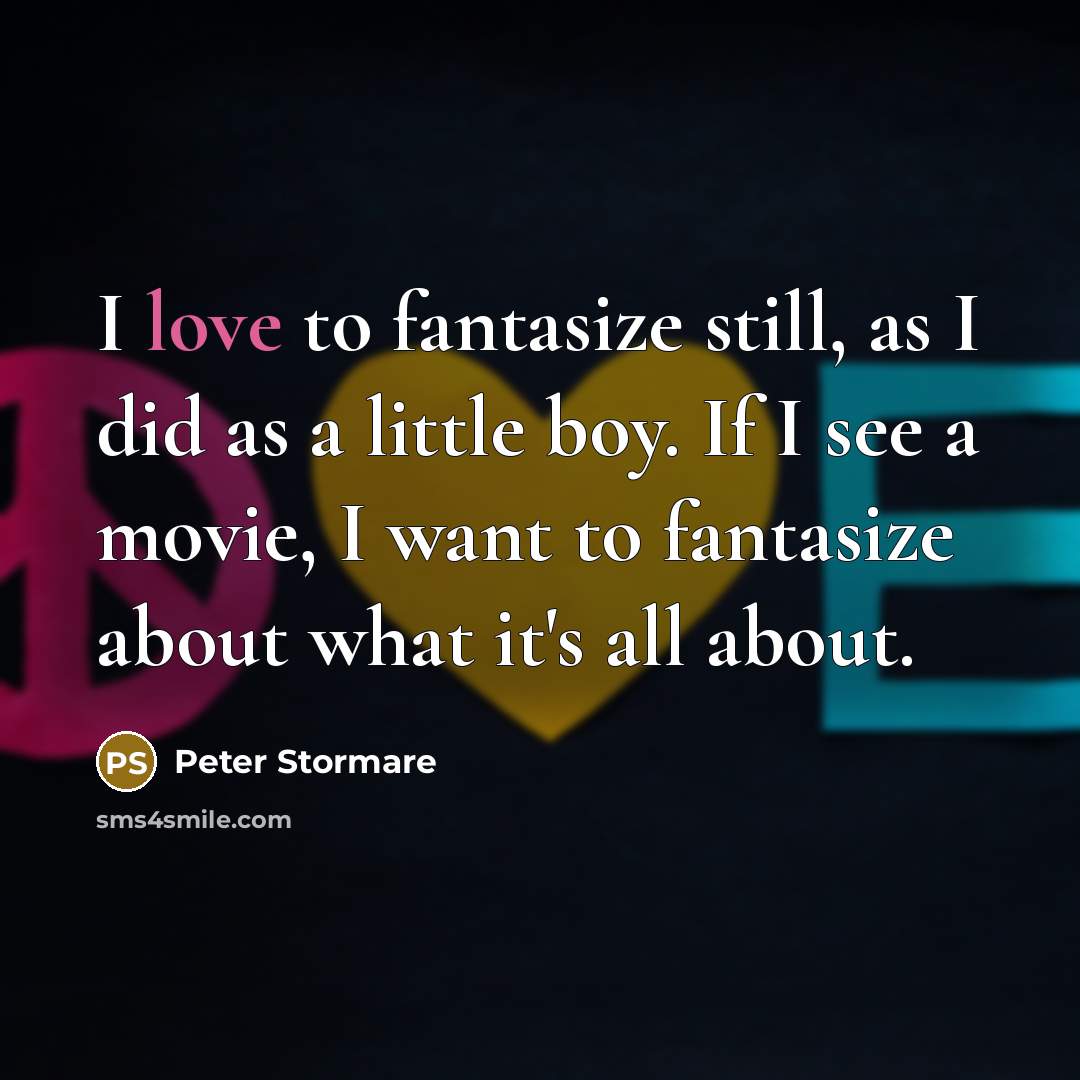 “I love to fantasize still, as I did as a…” quote by Peter Stormare