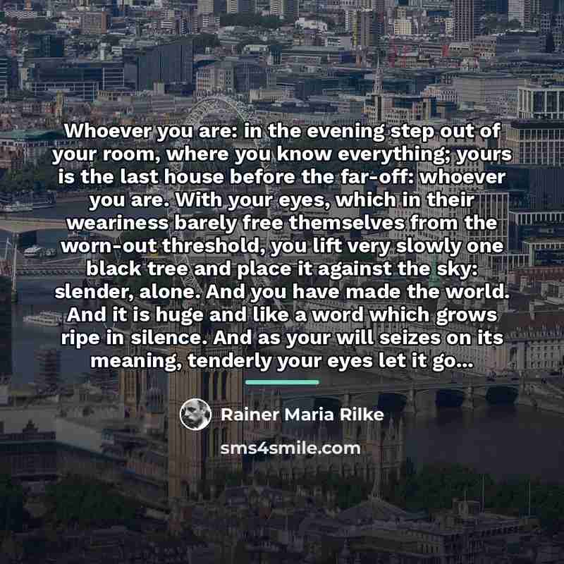“Whoever you are: in the evening step out of your…” quote by Rainer Maria Rilke