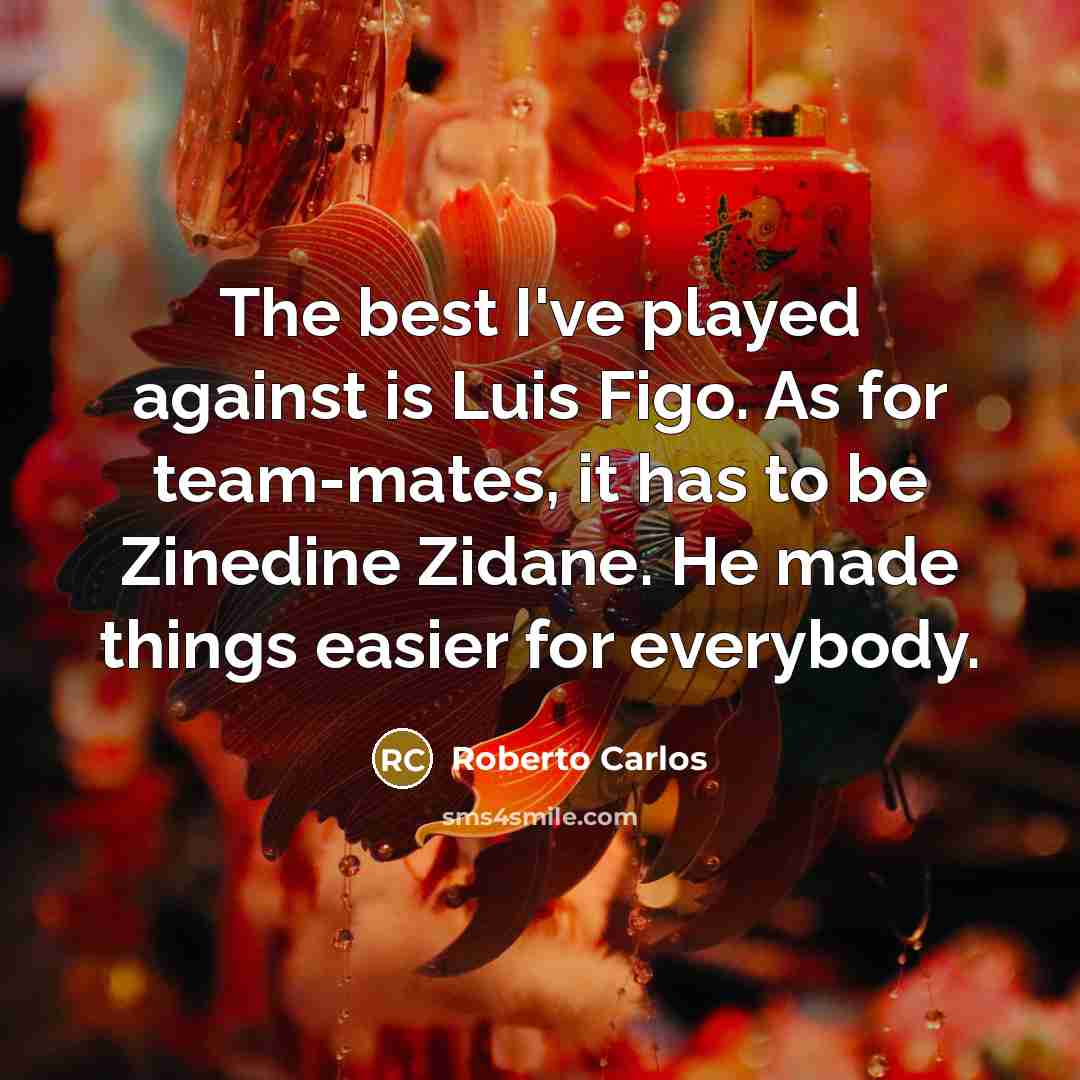 “The best I've played against is Luis Figo. As for…” quote by Roberto Carlos