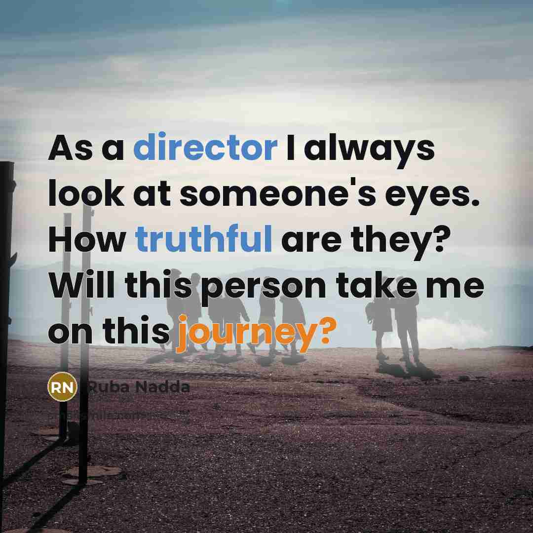 “As a director I always look at someone's eyes. How…” quote by Ruba Nadda